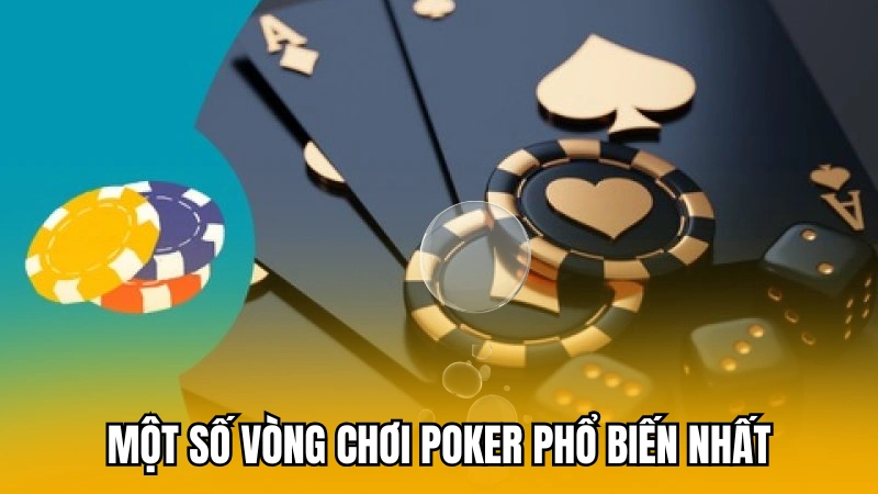 Một số vòng chơi poker phổ biến nhất