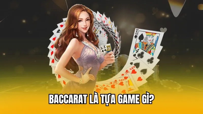 Baccarat là tựa game gì?