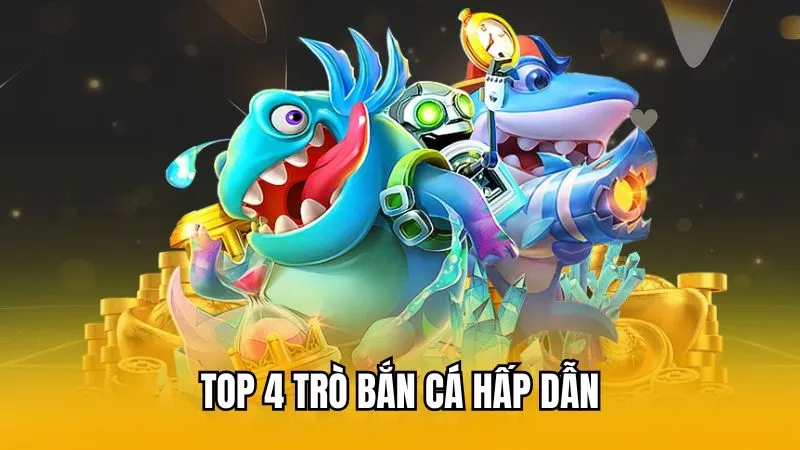 Top 4 trò bắn cá hấp dẫn