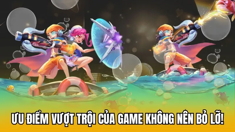 Ưu điểm vượt trội của game không nên bỏ lỡ!