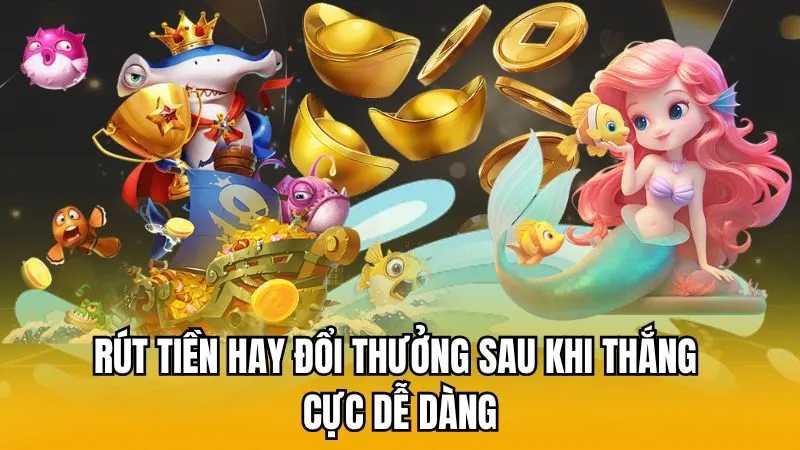 Rút tiền hay đổi thưởng sau khi thắng cực dễ dàng