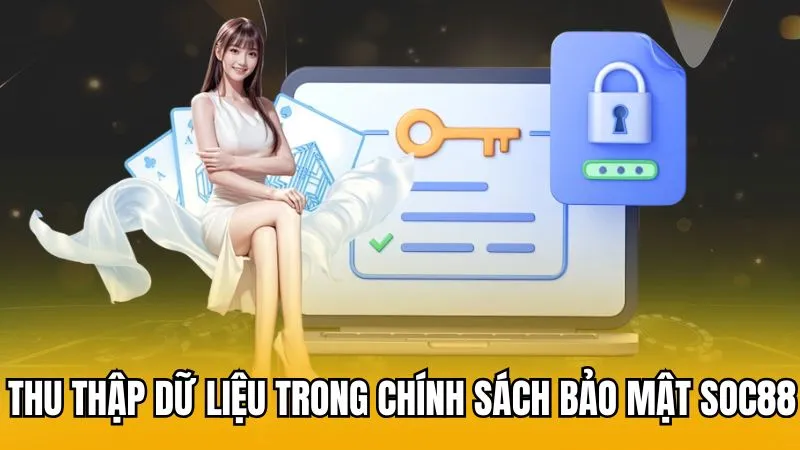 Thu thập dữ liệu trong chính sách bảo mật Soc88