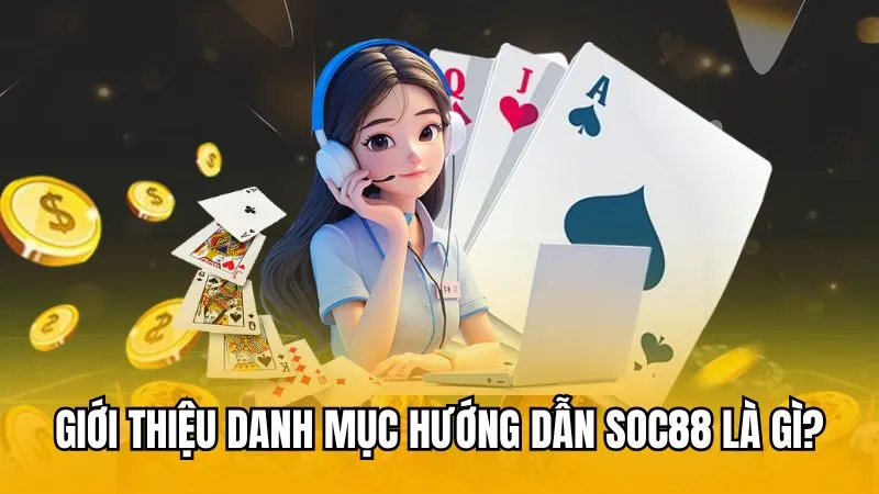 Giới thiệu danh mục hướng dẫn Soc88 là gì?