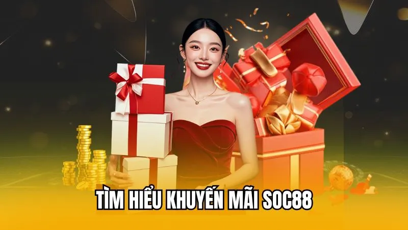 Tìm hiểu khuyến mãi Soc88