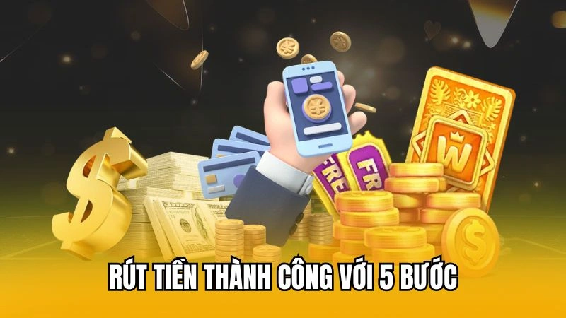 Rút tiền thành công với 5 bước