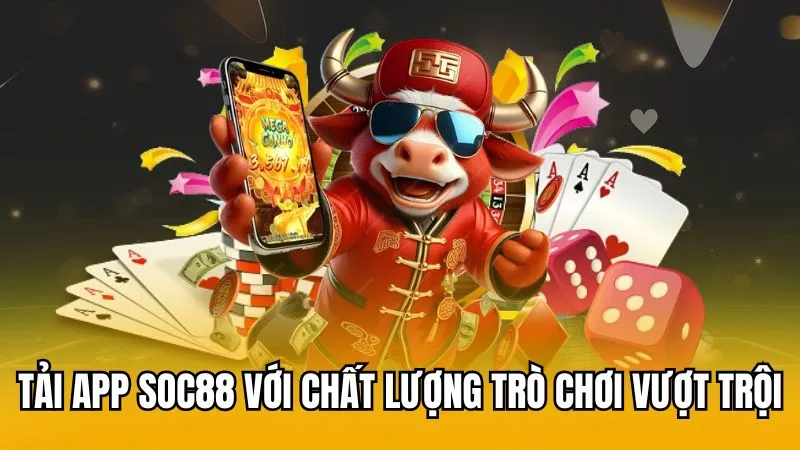 Tải app Soc88 với chất lượng trò chơi vượt trội